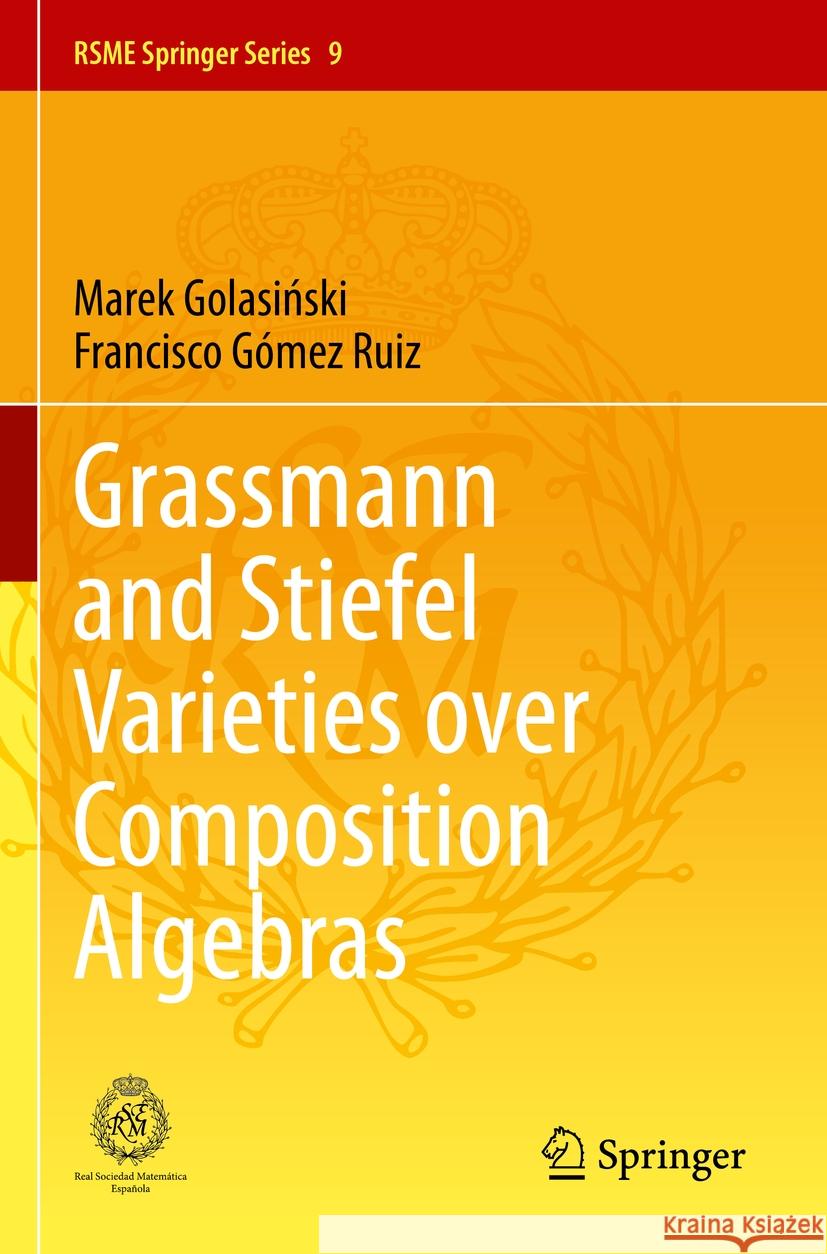 Grassmann and Stiefel Varieties over Composition Algebras Marek Golasiński, Francisco Gómez Ruiz 9783031364075