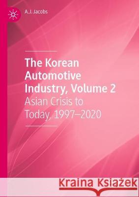 The Korean Automotive Industry, Volume 2 A.J. Jacobs 9783031364525 Springer International Publishing