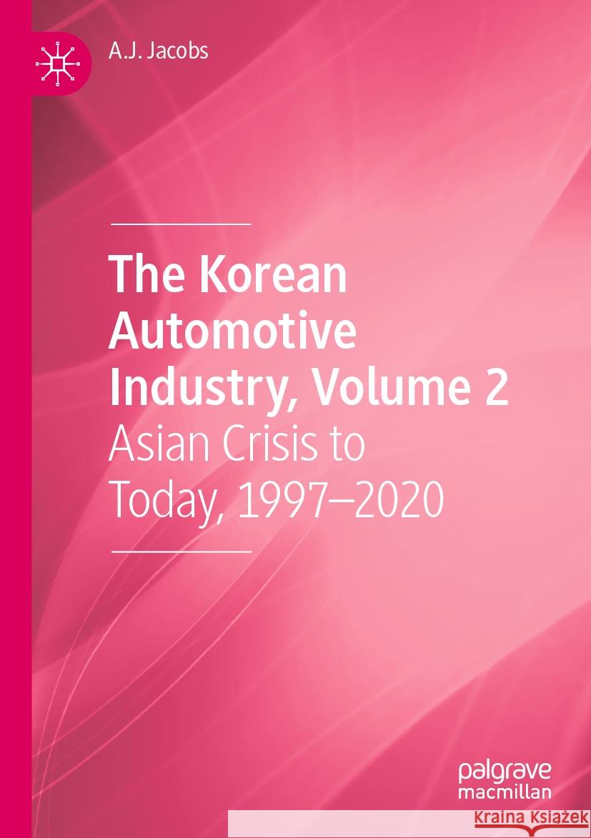 The Korean Automotive Industry, Volume 2 A.J. Jacobs 9783031364556 Springer International Publishing