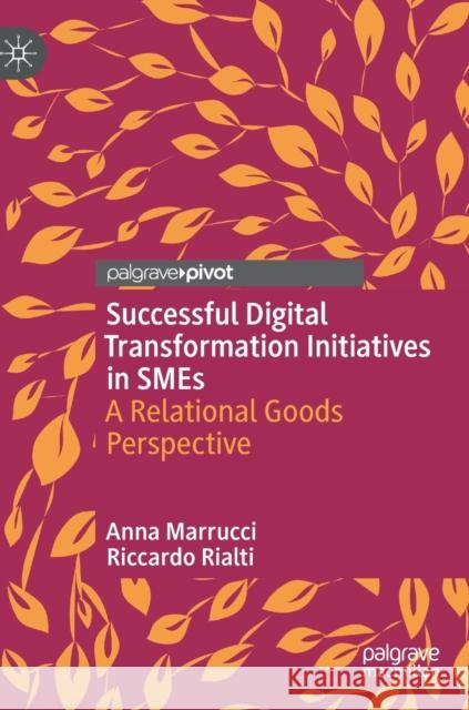 Successful Digital Transformation Initiatives in SMEs Riccardo Rialti 9783031364648 Springer International Publishing AG