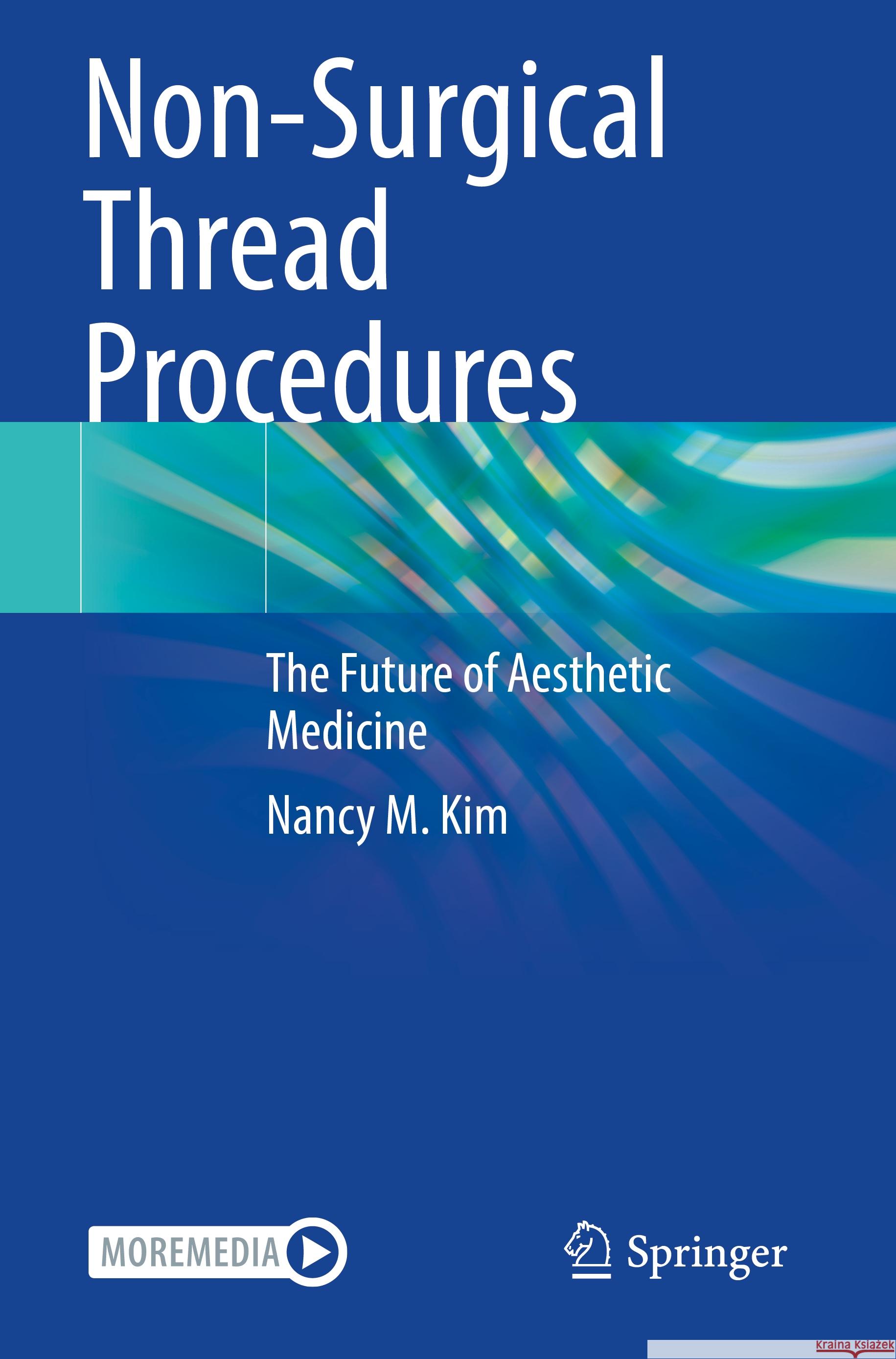 Non-Surgical Thread Procedures: The Future of Aesthetic Medicine Nancy M. Kim 9783031364709 Springer