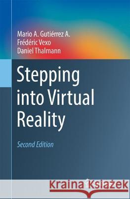 Stepping into Virtual Reality Mario A. Gutiérrez A., Frédéric Vexo, Daniel Thalmann 9783031364860