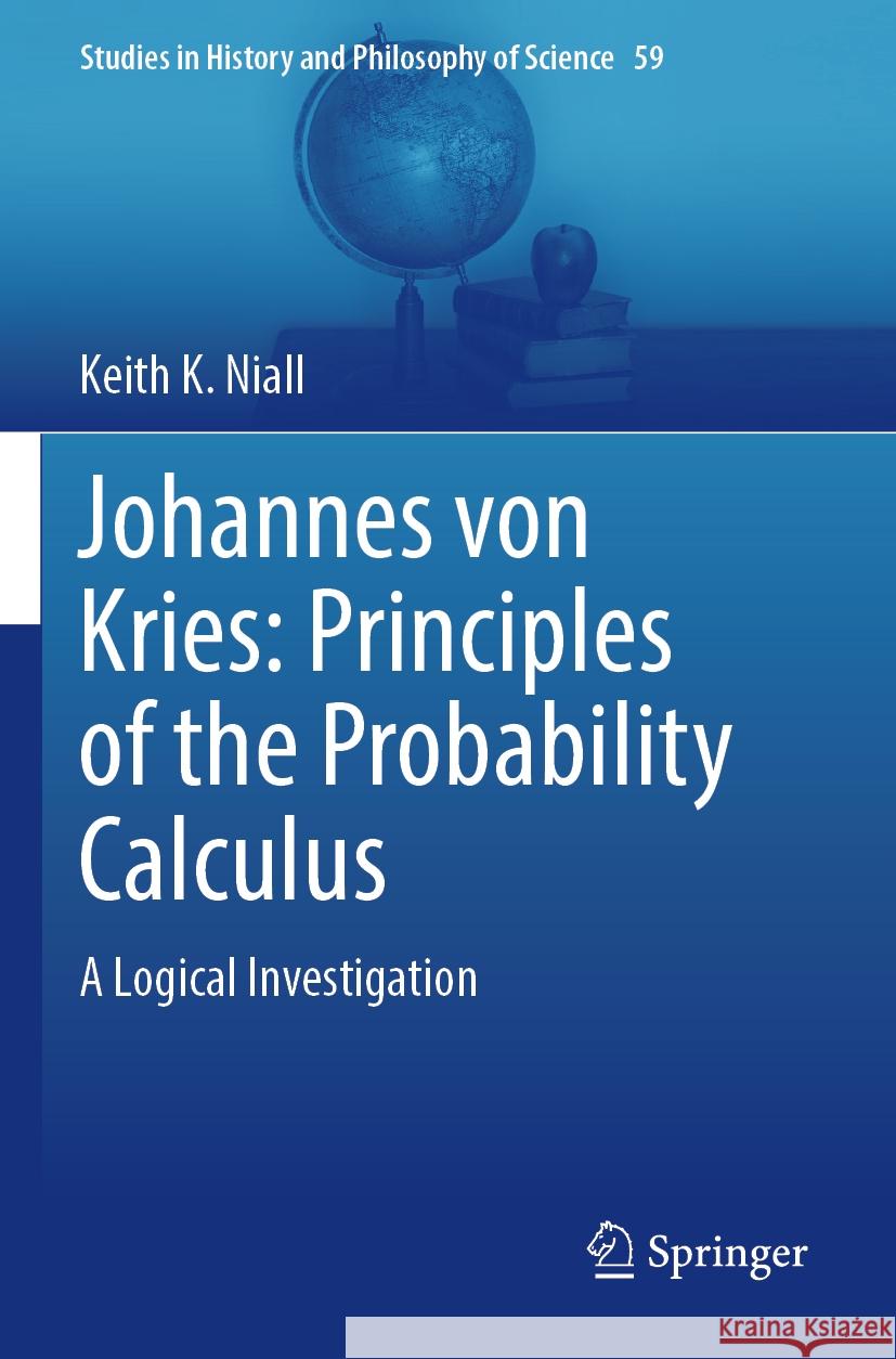 Johannes von Kries: Principles of the Probability Calculus Keith K. Niall 9783031365089 Springer International Publishing