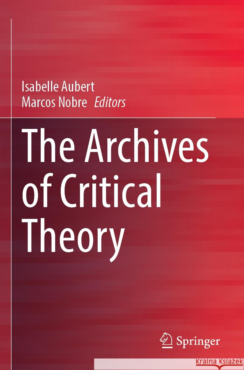 The Archives of Critical Theory  9783031365874 Springer International Publishing