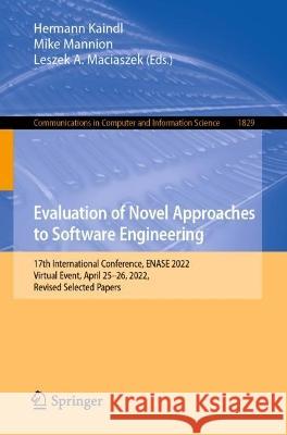 Evaluation of Novel Approaches to Software Engineering: 17th International Conference, ENASE 2022, Virtual Event, April 25-26, 2022, Revised Selected Papers Hermann Kaindl Mike Mannion Leszek A. Maciaszek 9783031365966