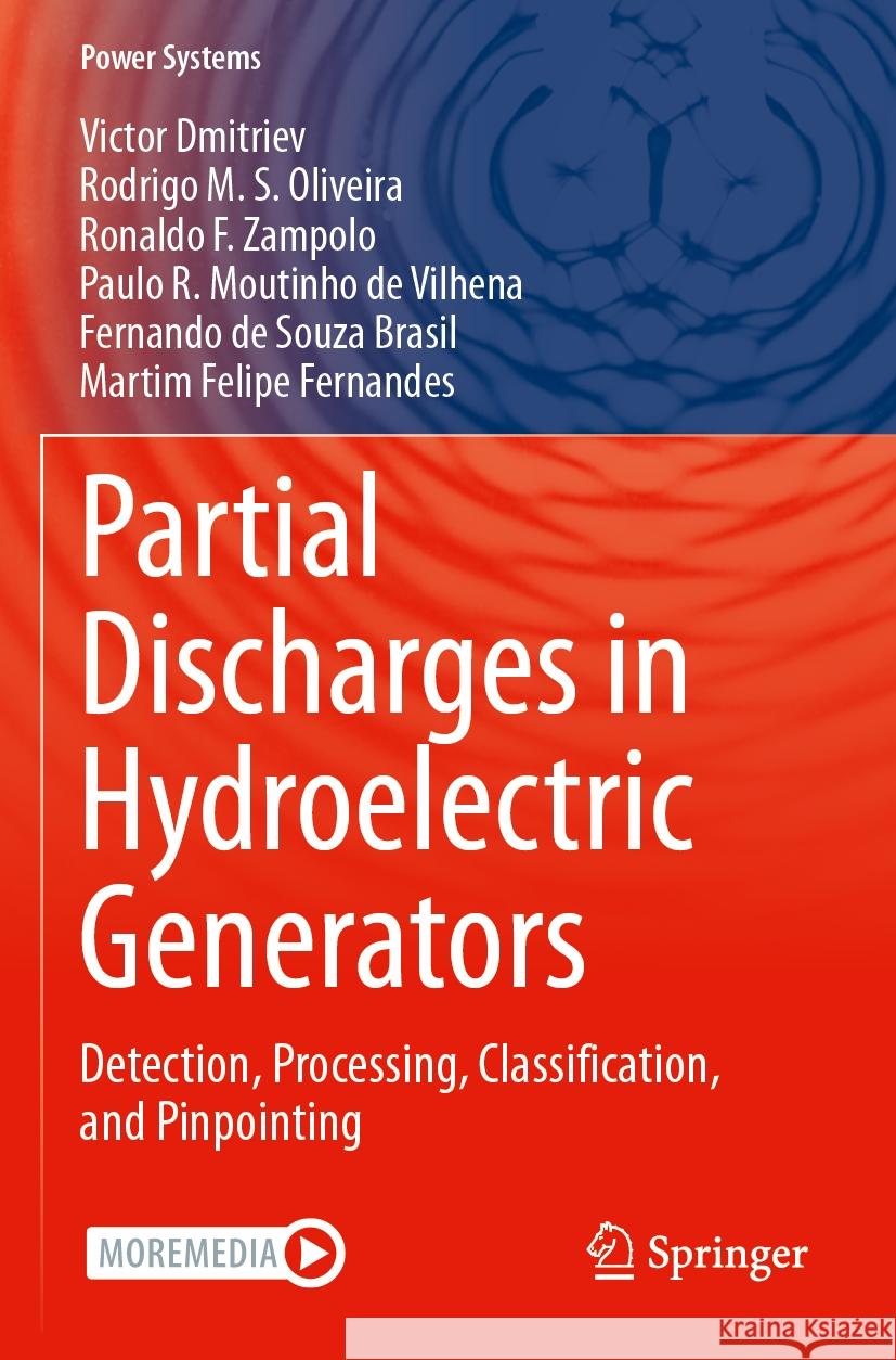 Partial Discharges in Hydroelectric Generators Victor Dmitriev, Rodrigo M. S. Oliveira, Ronaldo F. Zampolo 9783031366062