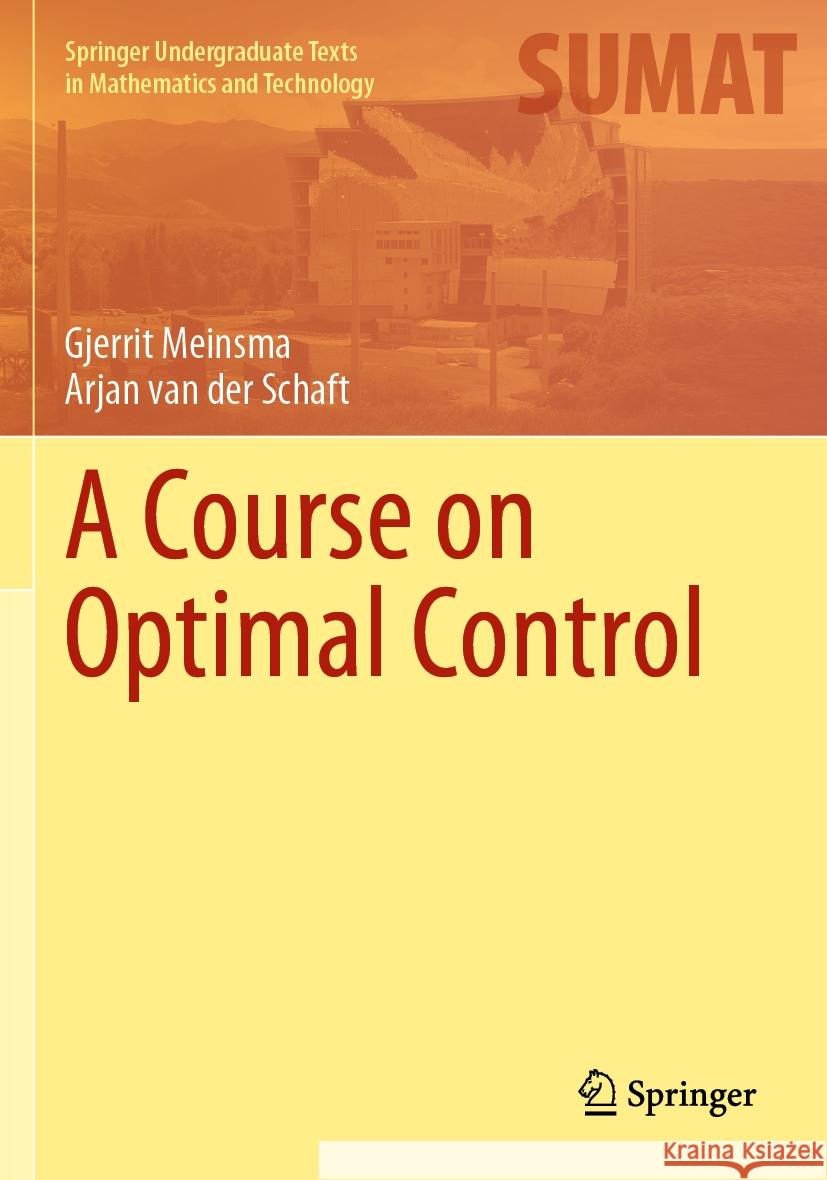 A Course on Optimal Control Gjerrit Meinsma, Arjan van der Schaft 9783031366574