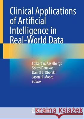 Clinical Applications of Artificial Intelligence in Real-World Data Folkert W. Asselbergs Spiros Denaxas Daniel L. Oberski 9783031366772 Springer