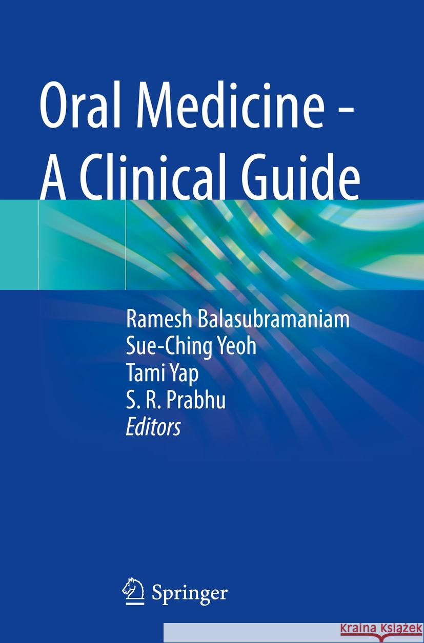 Oral Medicine - A Clinical Guide Ramesh Balasubramaniam, Sue-Ching Yeoh, Tami Yap 9783031367991 Springer International Publishing AG