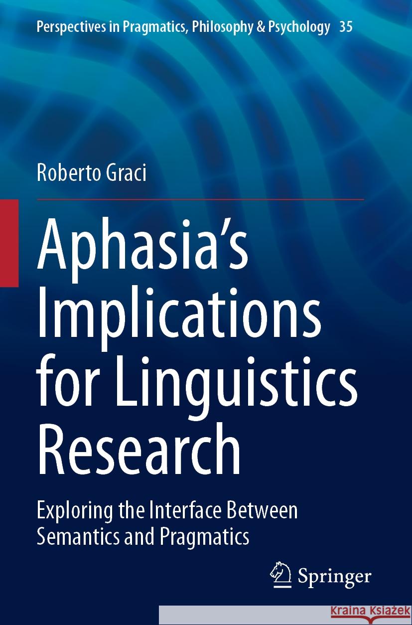 Aphasia’s Implications for Linguistics Research Roberto Graci 9783031368134