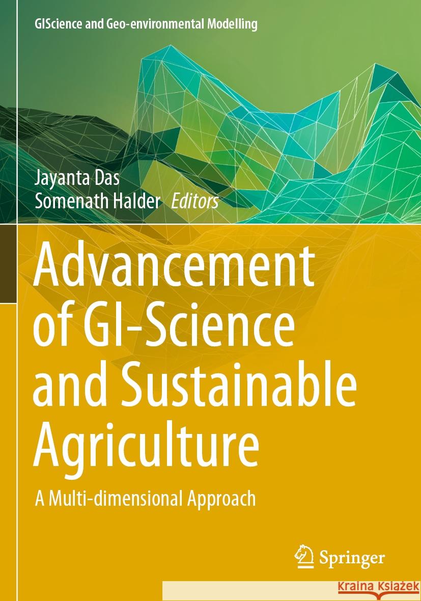 Advancement of Gi-Science and Sustainable Agriculture: A Multi-Dimensional Approach Jayanta Das Somenath Halder 9783031368271 Springer