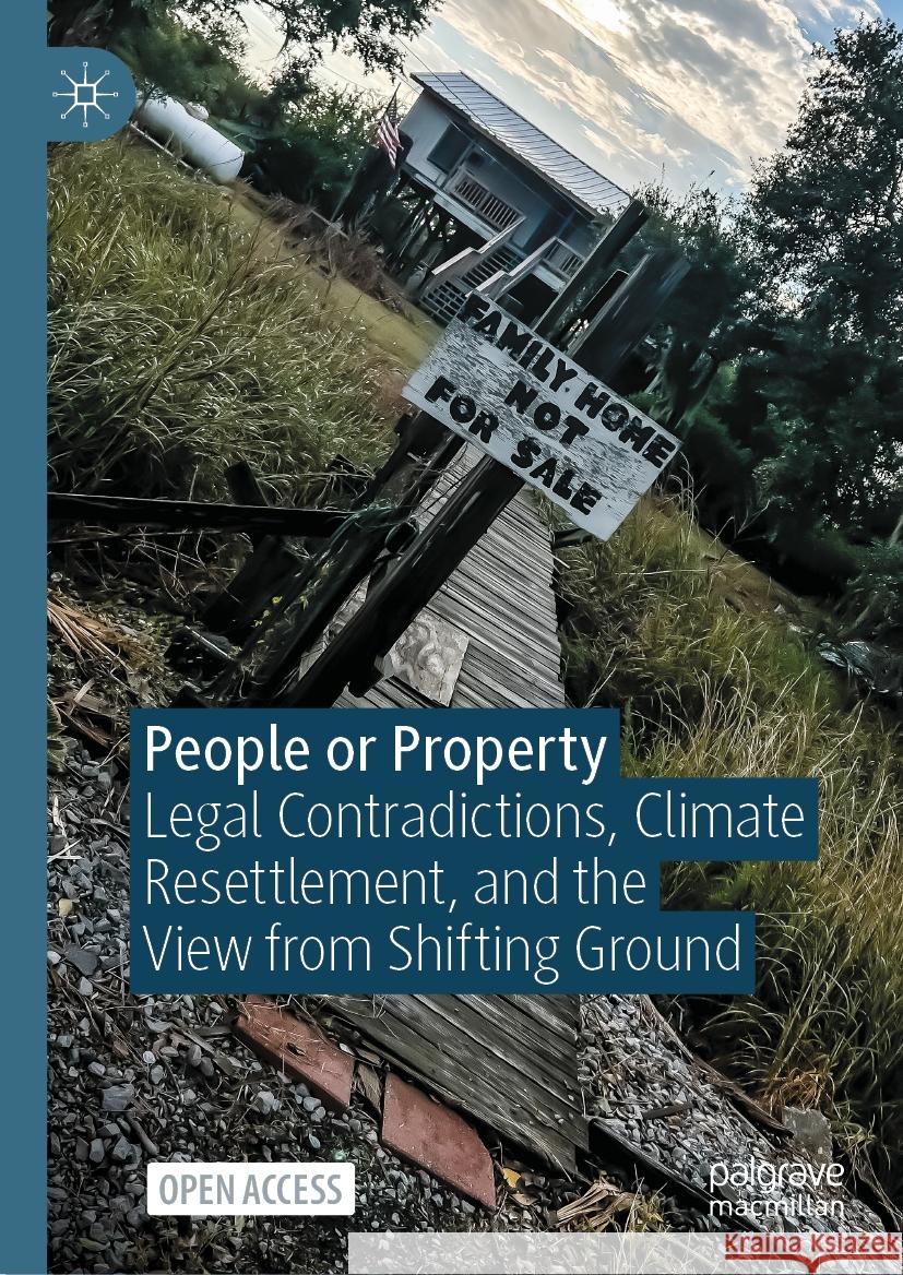 People or Property: Legal Contradictions, Climate Resettlement, and the View from Shifting Ground Alessandra Jerolleman Elizabeth Marino Nathan Jessee 9783031368714 Palgrave MacMillan