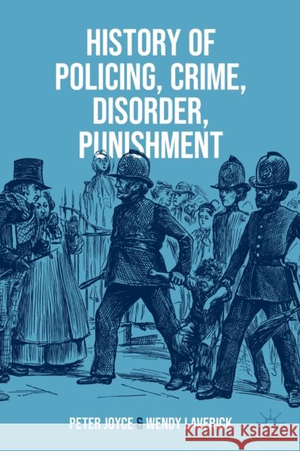 History of Policing, Crime, Disorder, Punishment Wendy Laverick 9783031368912 Springer International Publishing AG