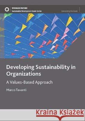 Developing Sustainability in Organizations: A Values-Based Approach Marco Tavanti   9783031369063