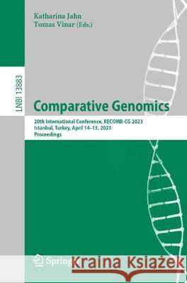 Comparative Genomics: 20th International Conference, RECOMB-CG 2023, Istanbul, Turkey, April 14-15, 2023, Proceedings Katharina Jahn Tomas Vinar  9783031369100 Springer International Publishing AG