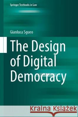 The Design of Digital Democracy Gianluca Sgueo 9783031369452