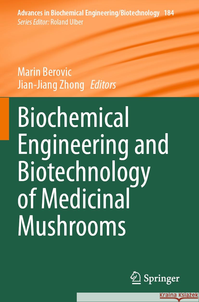 Biochemical Engineering and Biotechnology of Medicinal Mushrooms Marin Berovic Jian-Jiang Zhong 9783031369520