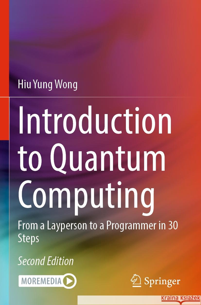 Introduction to Quantum Computing Hiu Yung Wong 9783031369872 Springer International Publishing