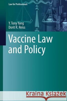 Vaccine Law and Policy Y. Tony Yang, Dorit R. Reiss 9783031369889