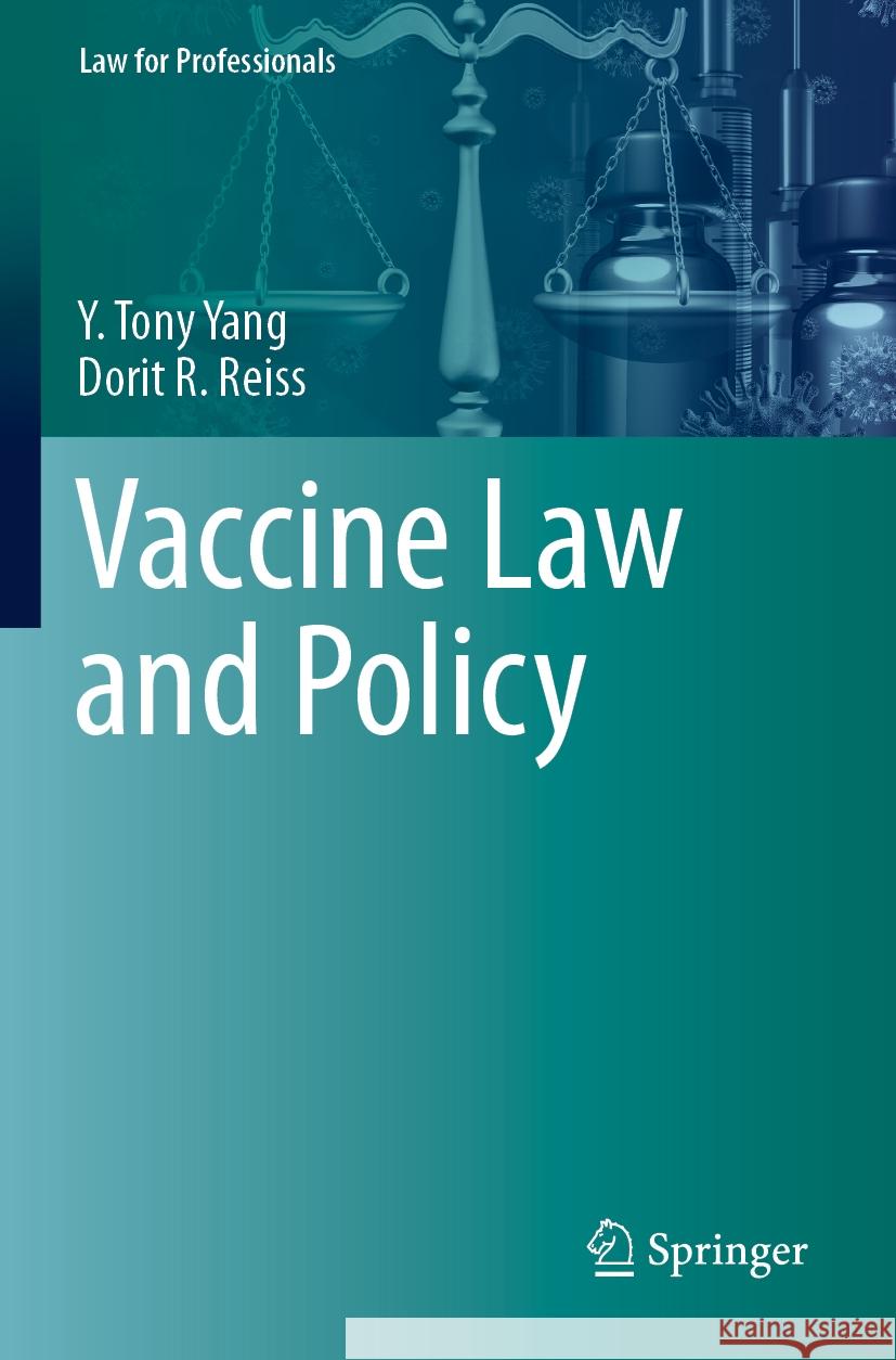 Vaccine Law and Policy Y. Tony Yang, Dorit R. Reiss 9783031369919 Springer International Publishing