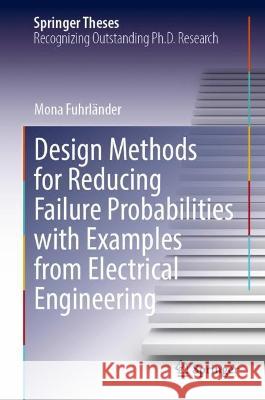 Design Methods for Reducing Failure Probabilities with Examples from Electrical Engineering Mona Fuhrländer 9783031370182 Springer Nature Switzerland