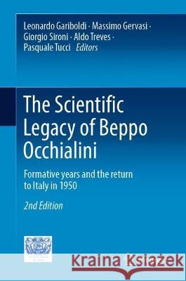 The Scientific Legacy of Beppo Occhialini: Formative Years and the Return to Italy in 1950 Leonardo Gariboldi Massimo Gervasi Giorgio Sironi 9783031370335 Springer