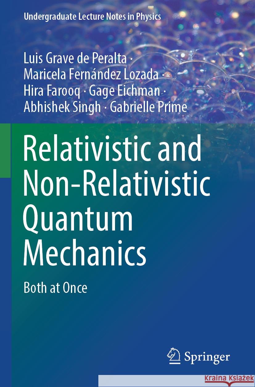 Relativistic and Non-Relativistic Quantum Mechanics Luis Grave de Peralta, Maricela Fernández Lozada, Hira Farooq 9783031370755 Springer Nature Switzerland