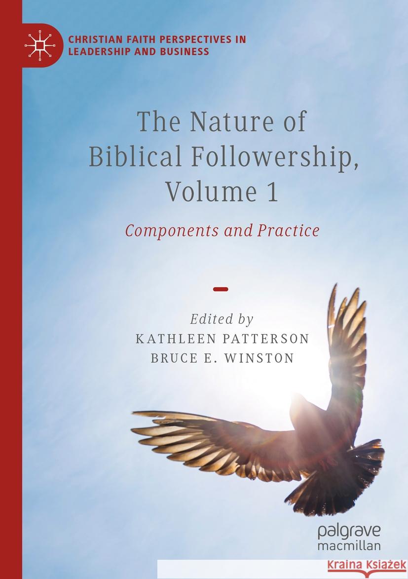 The Nature of Biblical Followership, Volume 1: Components and Practice Kathleen Patterson Bruce E. Winston 9783031370878