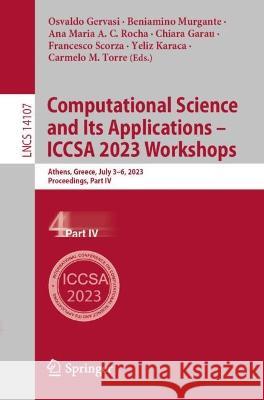 Computational Science and Its Applications - ICCSA 2023 Workshops: Athens, Greece, July 3-6, 2023, Proceedings, Part IV Osvaldo Gervasi Beniamino Murgante Ana Maria A. C. Rocha 9783031371134