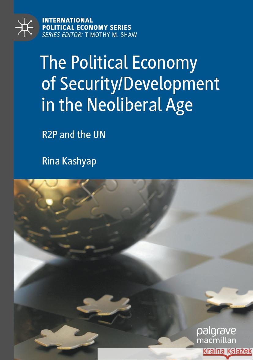 The Political Economy of Security/Development in the Neoliberal Age Rina Kashyap 9783031372810 Springer International Publishing