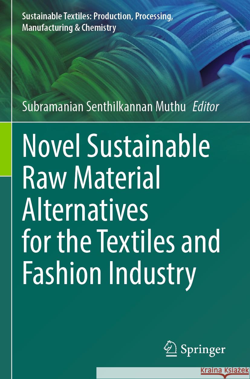 Novel Sustainable Raw Material Alternatives for the Textiles and Fashion Industry  9783031373251 Springer Nature Switzerland