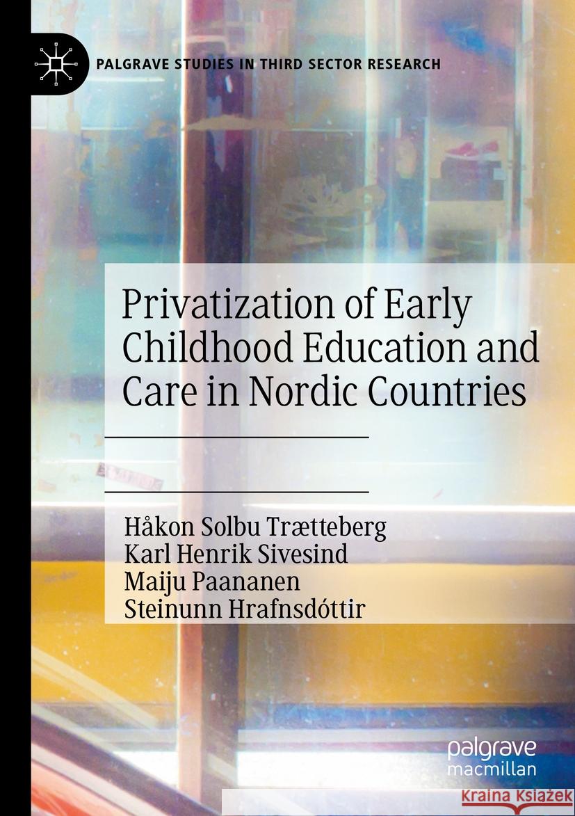 Privatization of Early Childhood Education and Care in Nordic Countries Håkon Solbu Trætteberg, Karl Henrik Sivesind, Maiju Paananen 9783031373558