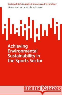 Achieving Environmental Sustainability in the Sports Sector Ahmet Atalay, Biruta Švagždienė 9783031374005 Springer Nature Switzerland