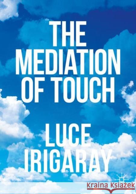 The Mediation of Touch Luce Irigaray 9783031374128 Springer International Publishing AG