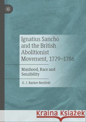 Ignatius Sancho and the British Abolitionist Movement, 1729-1786 Barker-Benfield, G. J. 9783031374197 Springer Nature Switzerland