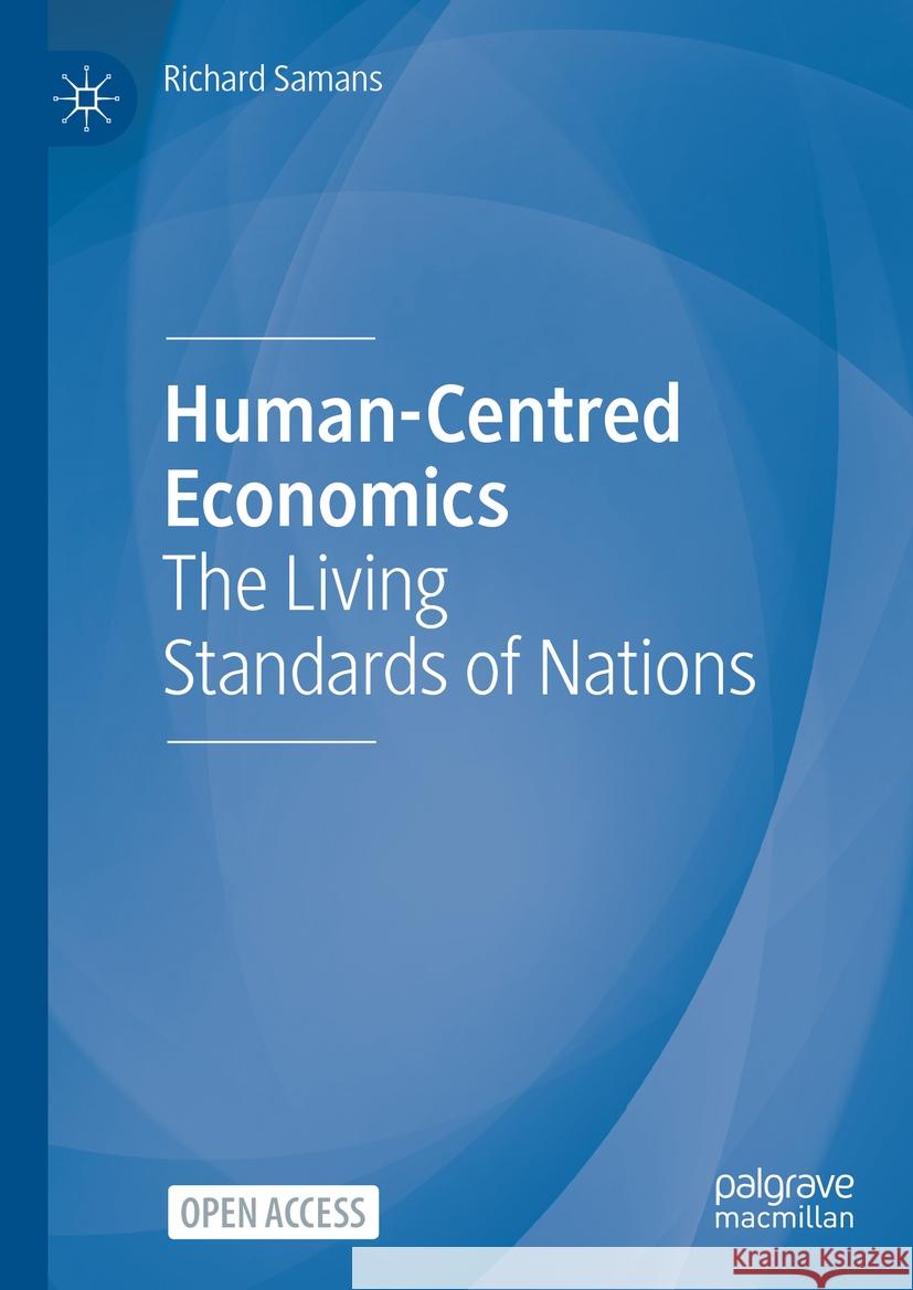 Human-Centred Economics: The Living Standards of Nations Richard Samans 9783031374340 Palgrave MacMillan