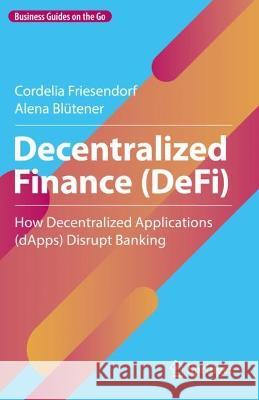 Decentralized Finance (DeFi) Cordelia Friesendorf, Alena Blütener 9783031374876 Springer Nature Switzerland