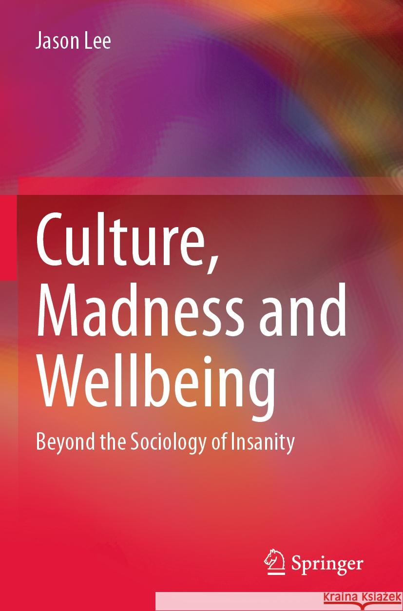 Culture, Madness and Wellbeing Jason Lee 9783031375323 Springer International Publishing