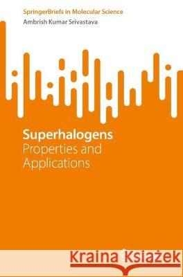 Superhalogens Ambrish Kumar Srivastava 9783031375705 Springer Nature Switzerland