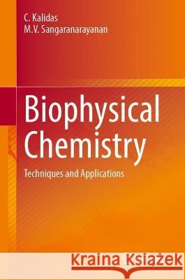 Biophysical Chemistry: Techniques and Applications C. Kalidas M.V. Sangaranarayanan  9783031376818