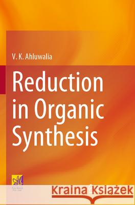 Reduction in Organic Synthesis V. K. Ahluwalia 9783031376887 Springer Nature Switzerland