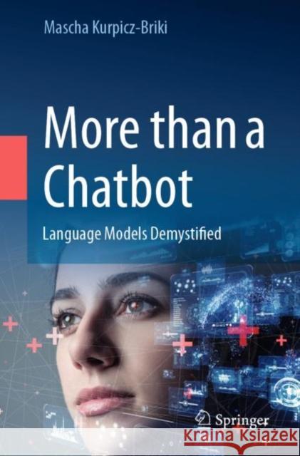 More than a Chatbot: Language Models Demystified Mascha Kurpicz-Briki 9783031376894 Springer International Publishing AG