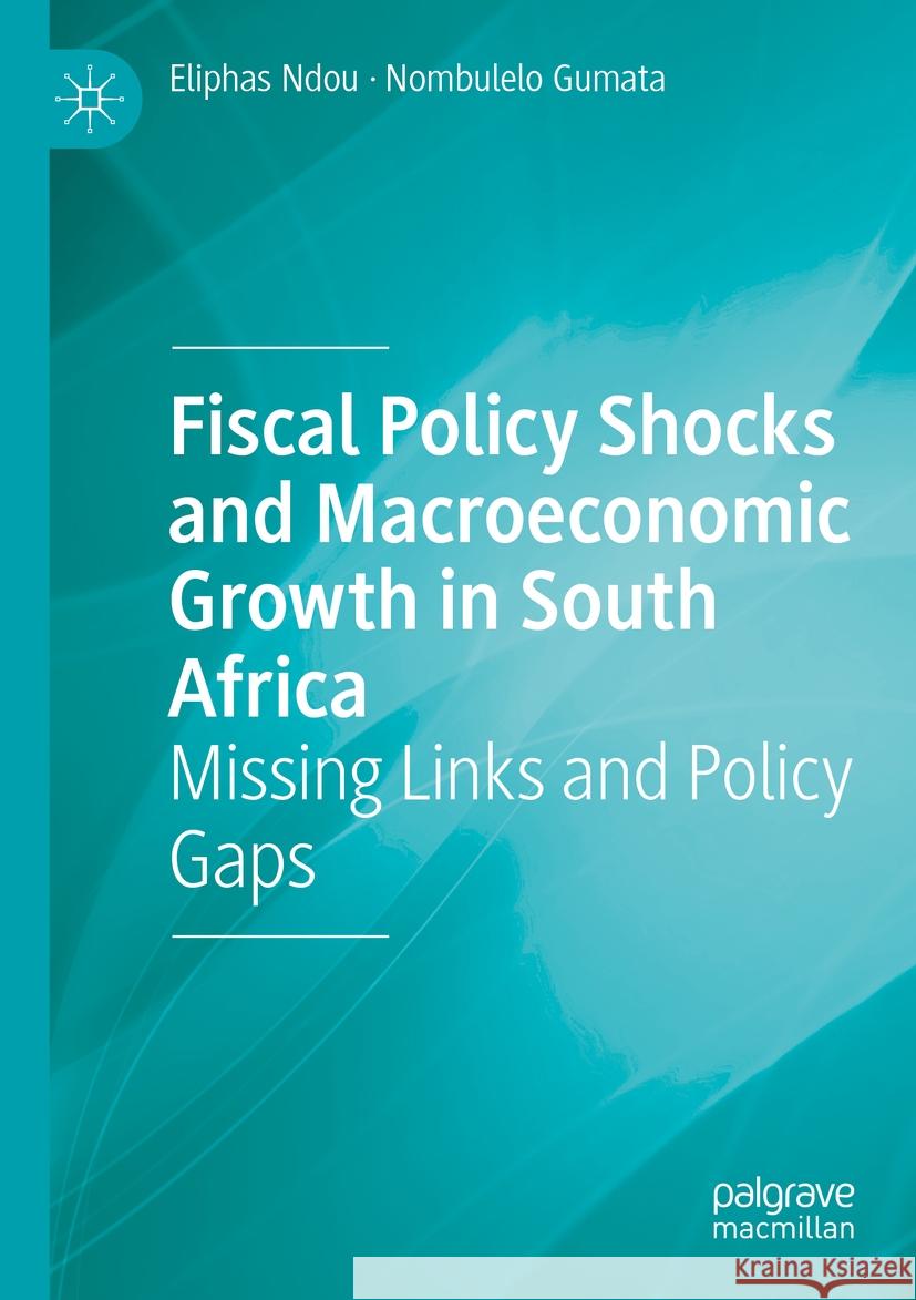 Fiscal Policy Shocks and Macroeconomic Growth in South Africa Eliphas Ndou, Nombulelo Gumata 9783031377570 Springer Nature Switzerland