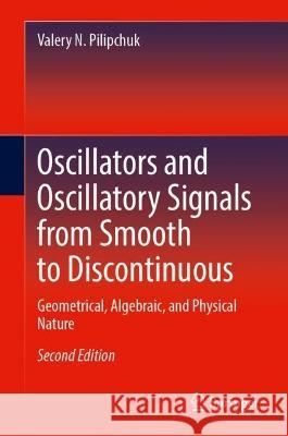 Oscillators and Oscillatory Signals from Smooth to Discontinuous Valery N. Pilipchuk 9783031377877 Springer Nature Switzerland