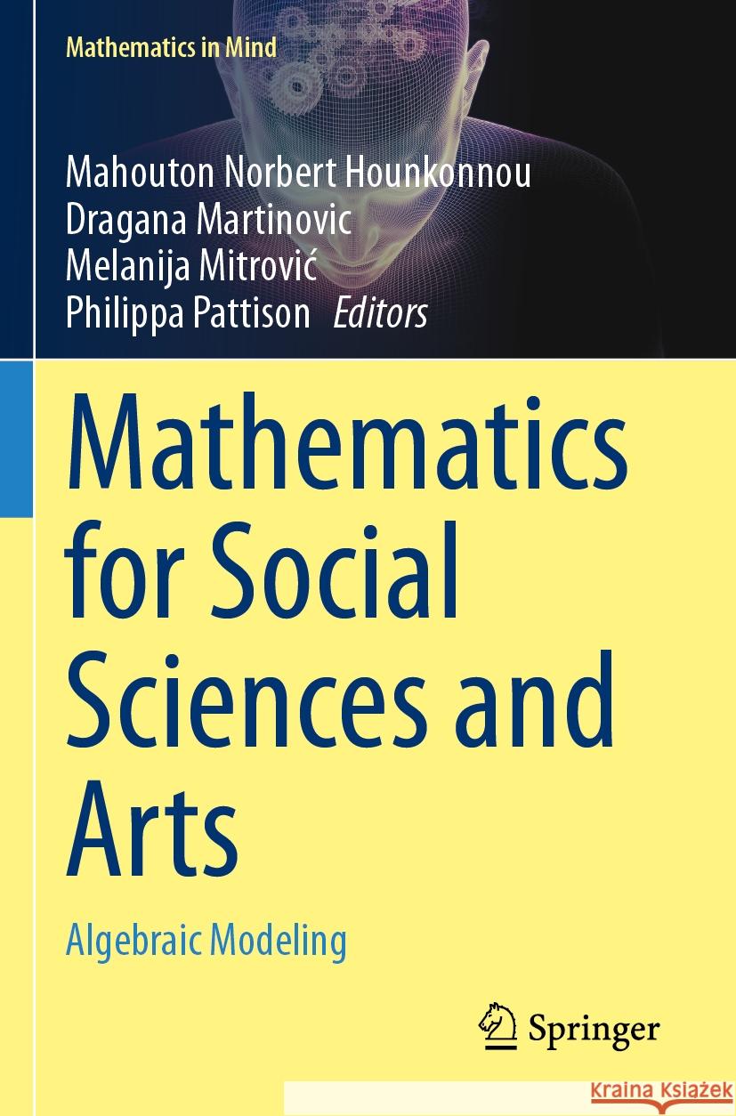 Mathematics for Social Sciences and Arts: Algebraic Modeling Mahouton Norbert Hounkonnou, Dragana Martinovic, Melanija Mitrović 9783031377945