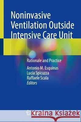 Noninvasive Ventilation Outside Intensive Care Unit: Rationale and Practice Antonio M. Esquinas Lucia Spicuzza Raffaele Scala 9783031377952 Springer