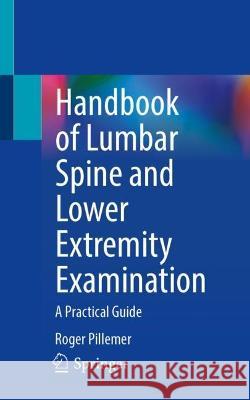 Handbook of Lumbar Spine and Lower Extremity Examination: A Practical Guide Roger Pillemer 9783031378034 Springer