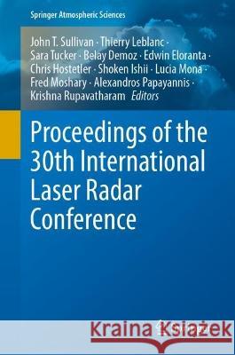 Proceedings of the 30th International Laser Radar Conference John T. Sullivan Thierry LeBlanc Sara Tucker 9783031378171 Springer