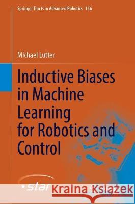 Inductive Biases in Machine Learning for Robotics and Control Michael Lutter 9783031378317 Springer Nature Switzerland