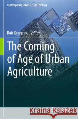 The Coming of Age of Urban Agriculture  9783031378638 Springer Nature Switzerland